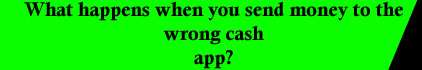 What happens when you send money to the wrong cash app?